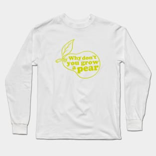 Grow a pear Long Sleeve T-Shirt